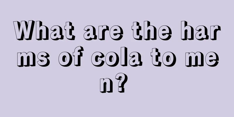 What are the harms of cola to men? 