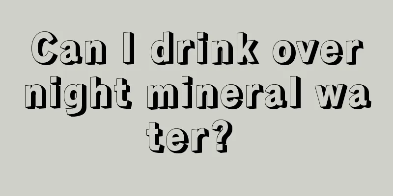 Can I drink overnight mineral water? 