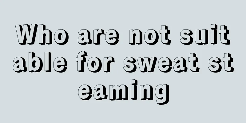 Who are not suitable for sweat steaming