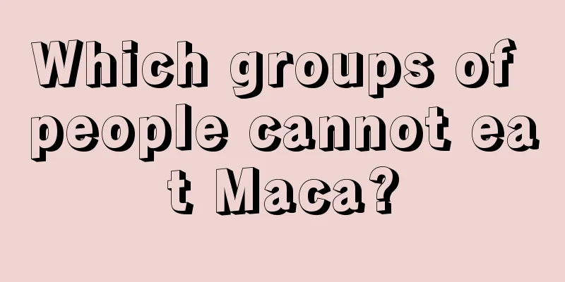 Which groups of people cannot eat Maca?