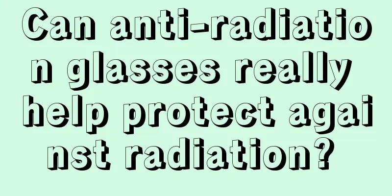 Can anti-radiation glasses really help protect against radiation? 