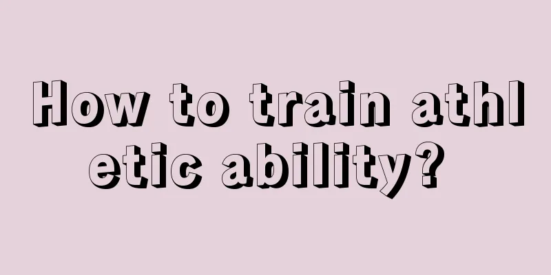 How to train athletic ability? 