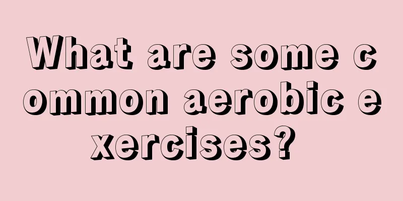 What are some common aerobic exercises? 