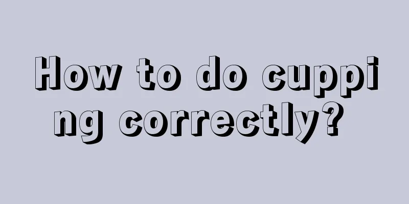 How to do cupping correctly? 