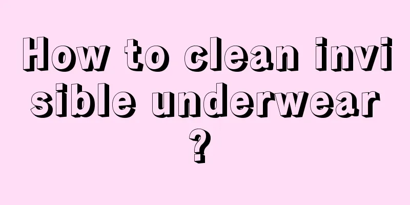 How to clean invisible underwear? 