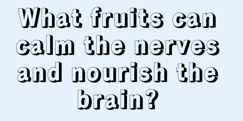 What fruits can calm the nerves and nourish the brain? 