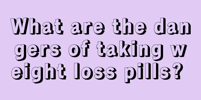 What are the dangers of taking weight loss pills? 