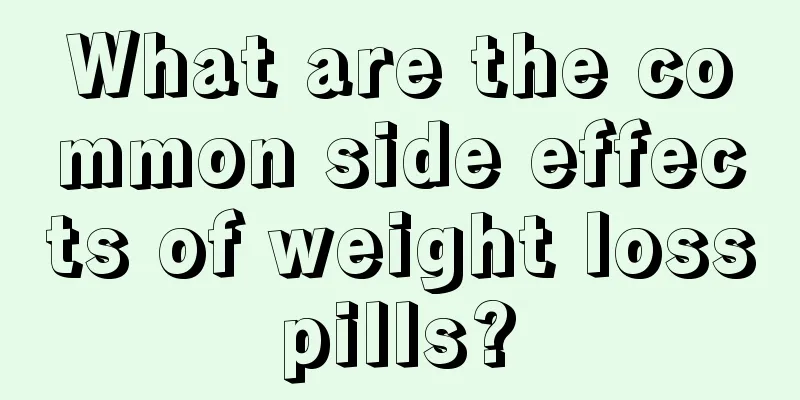 What are the common side effects of weight loss pills? 