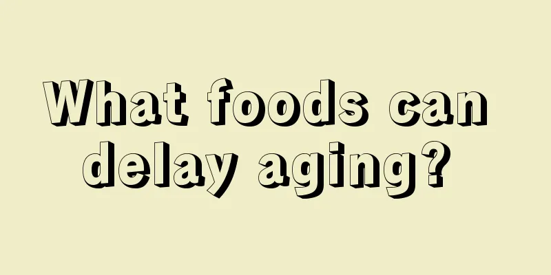 What foods can delay aging? 