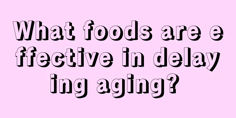 What foods are effective in delaying aging? 