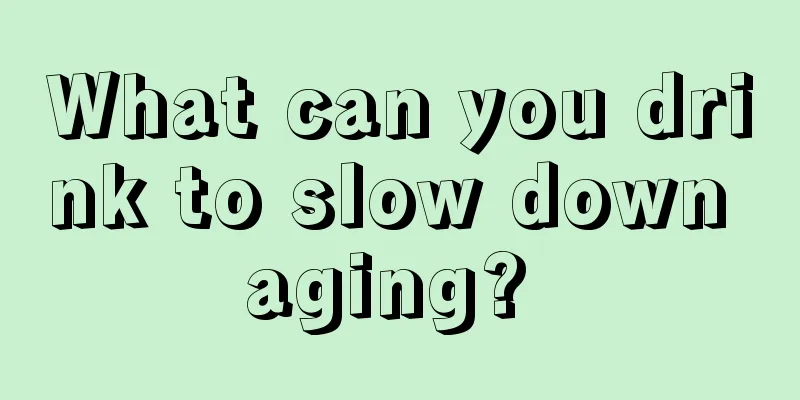 What can you drink to slow down aging? 