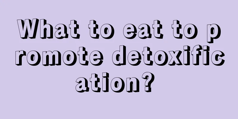 What to eat to promote detoxification? 