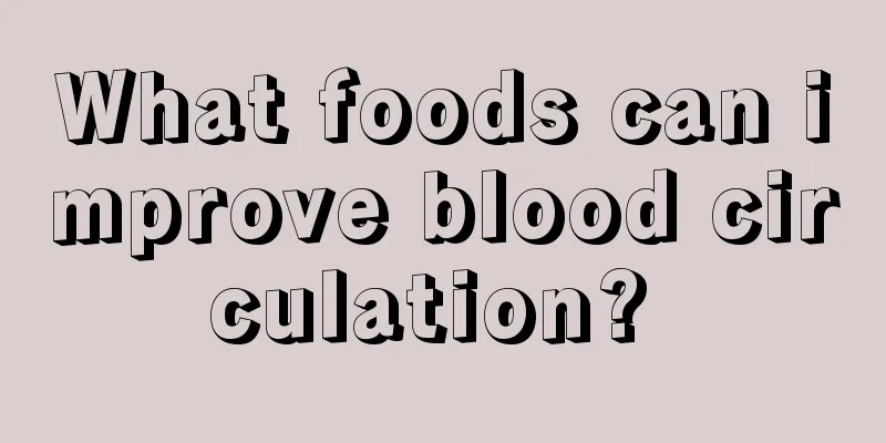 What foods can improve blood circulation? 