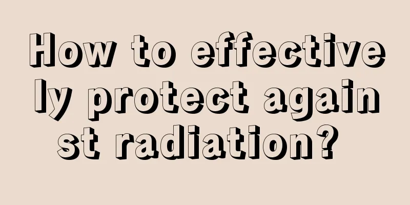 How to effectively protect against radiation? 