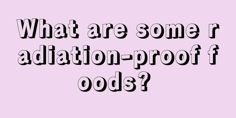 What are some radiation-proof foods? 