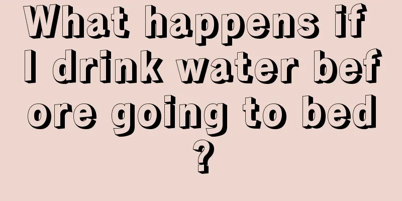 What happens if I drink water before going to bed?
