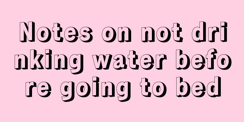 Notes on not drinking water before going to bed