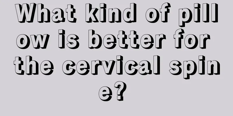 What kind of pillow is better for the cervical spine? 