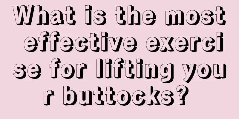 What is the most effective exercise for lifting your buttocks? 