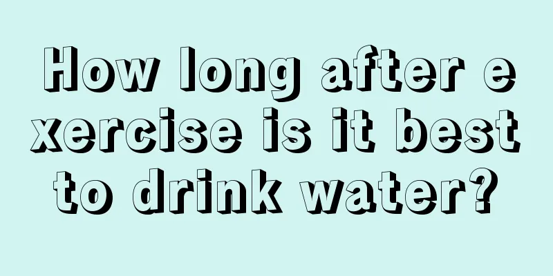 How long after exercise is it best to drink water? 