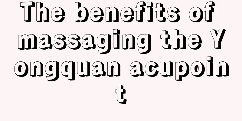 The benefits of massaging the Yongquan acupoint