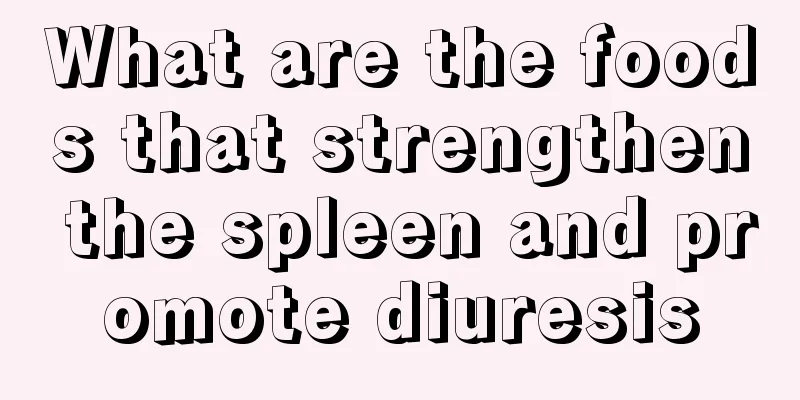 What are the foods that strengthen the spleen and promote diuresis