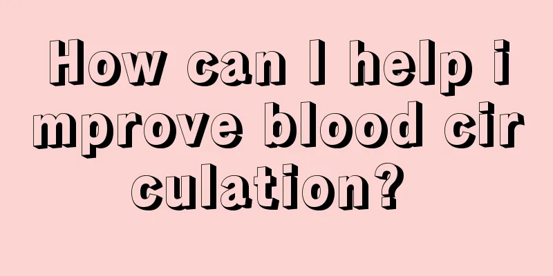 How can I help improve blood circulation? 