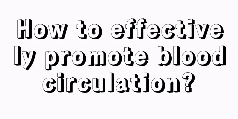 How to effectively promote blood circulation? 