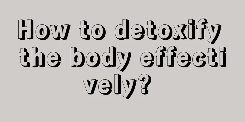 How to detoxify the body effectively? 