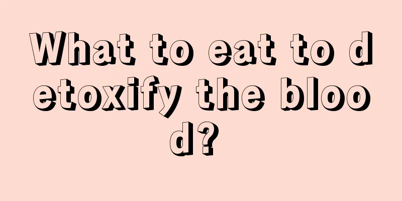 What to eat to detoxify the blood? 