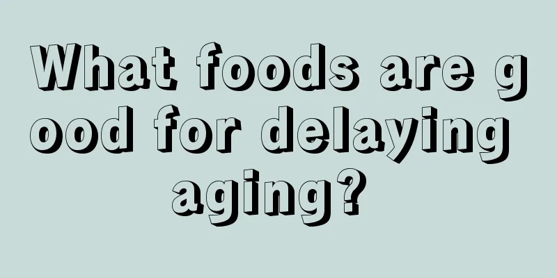 What foods are good for delaying aging? 