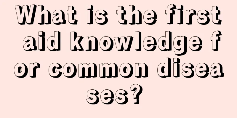 What is the first aid knowledge for common diseases? 