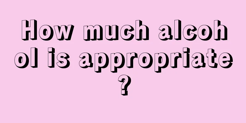 How much alcohol is appropriate?