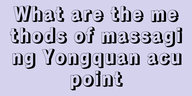 What are the methods of massaging Yongquan acupoint