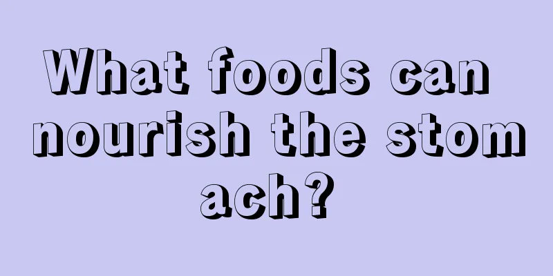 What foods can nourish the stomach? 