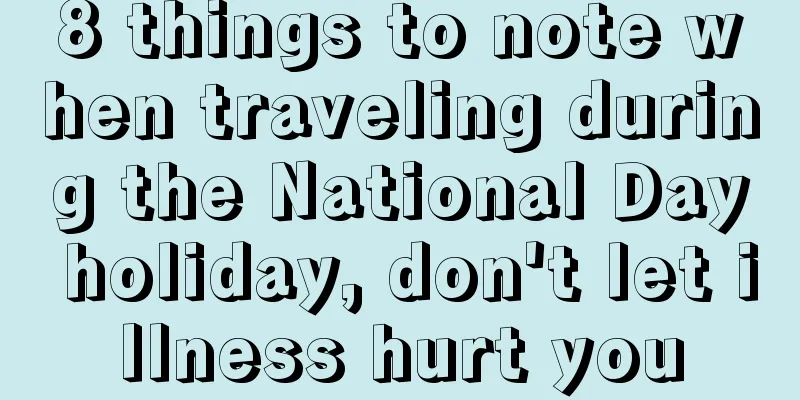 8 things to note when traveling during the National Day holiday, don't let illness hurt you