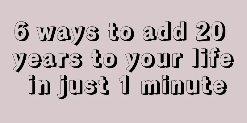 6 ways to add 20 years to your life in just 1 minute