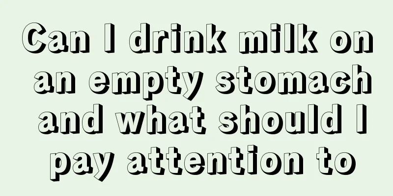 Can I drink milk on an empty stomach and what should I pay attention to