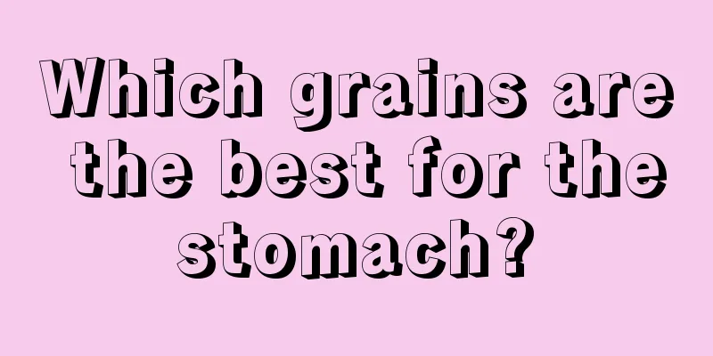 Which grains are the best for the stomach? 