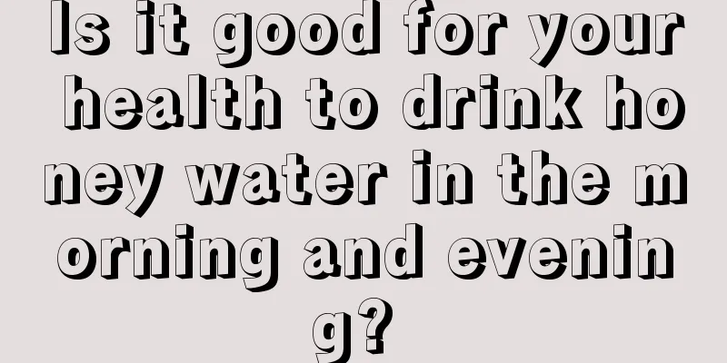 Is it good for your health to drink honey water in the morning and evening? 