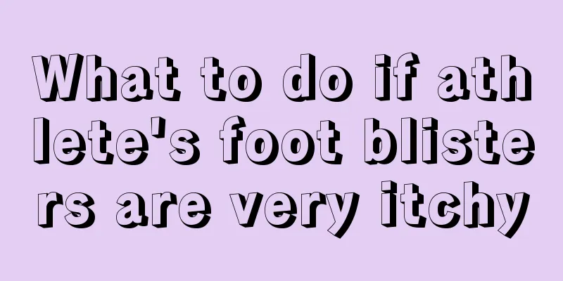 What to do if athlete's foot blisters are very itchy