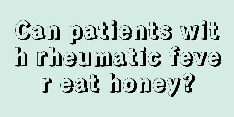 Can patients with rheumatic fever eat honey?