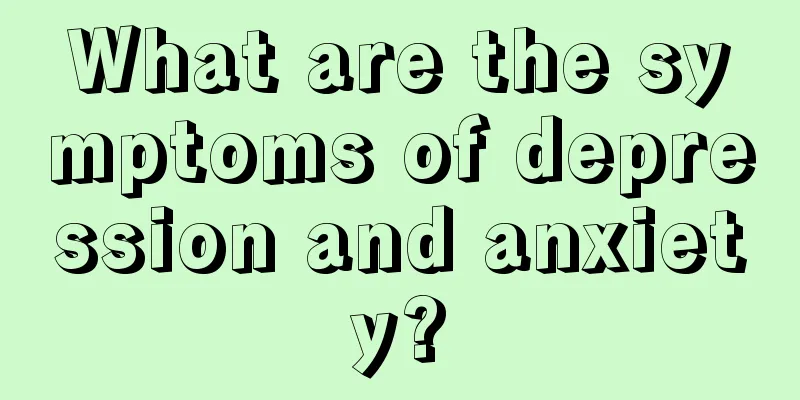 What are the symptoms of depression and anxiety?