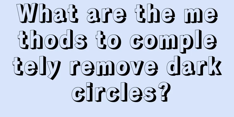 What are the methods to completely remove dark circles?