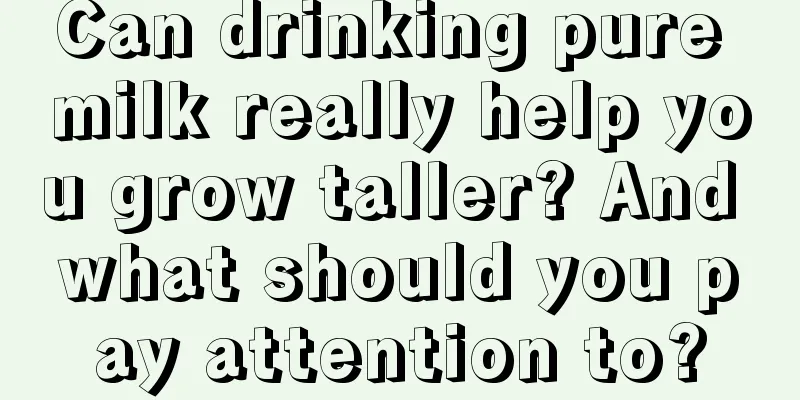 Can drinking pure milk really help you grow taller? And what should you pay attention to?