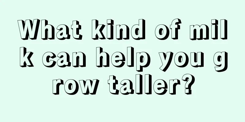 What kind of milk can help you grow taller?