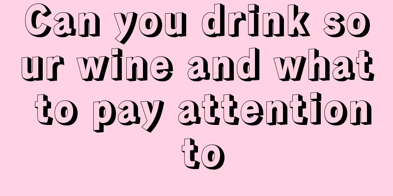 Can you drink sour wine and what to pay attention to