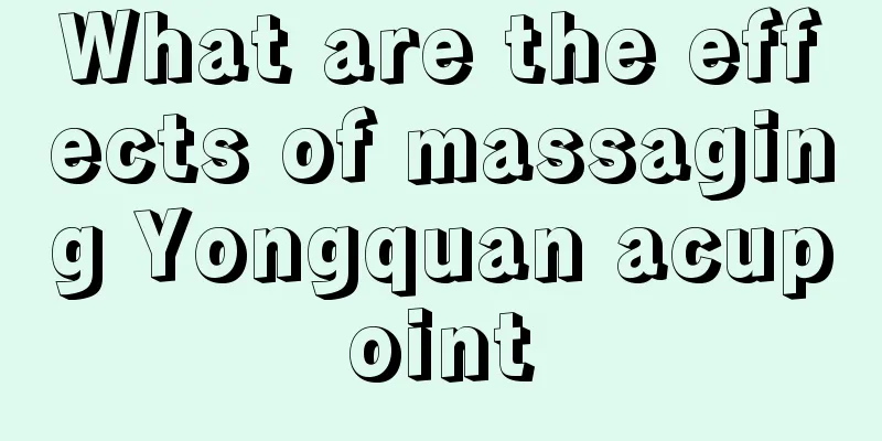 What are the effects of massaging Yongquan acupoint