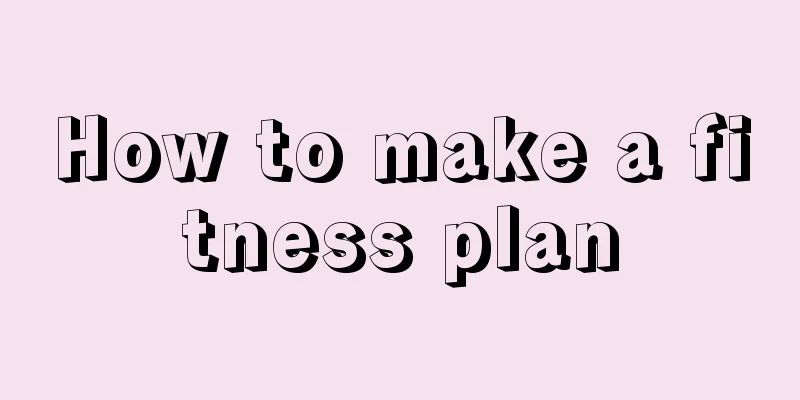 How to make a fitness plan