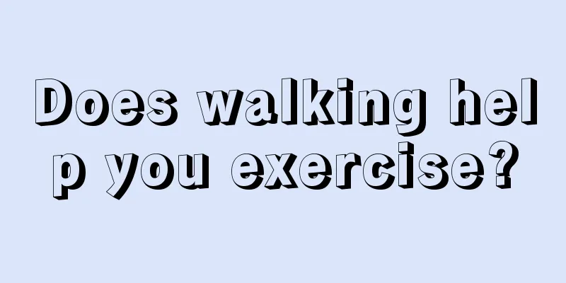 Does walking help you exercise?